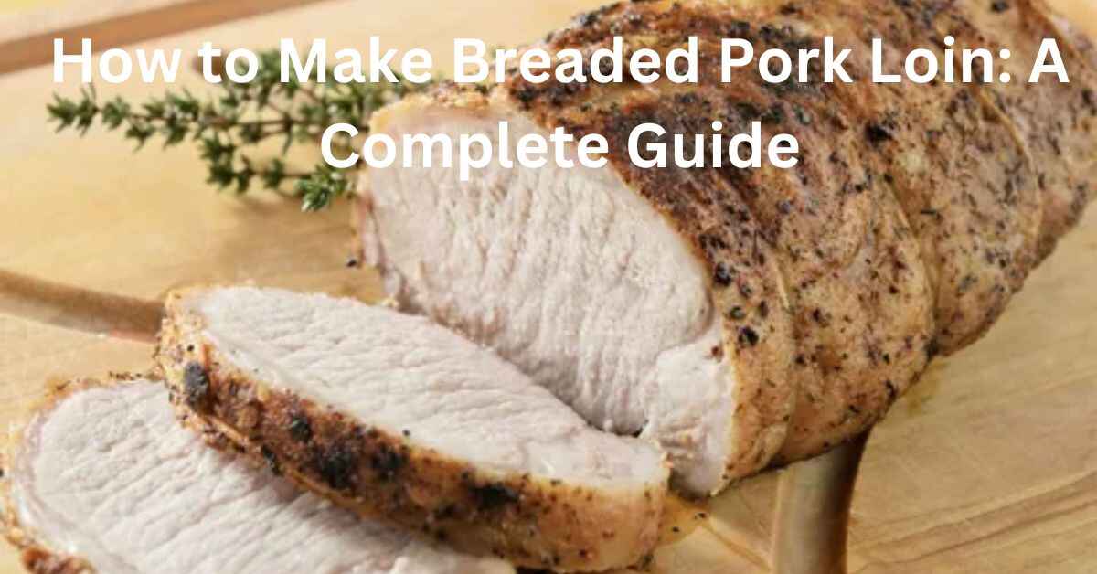 How to Make Breaded Pork Loin A Complete Guide