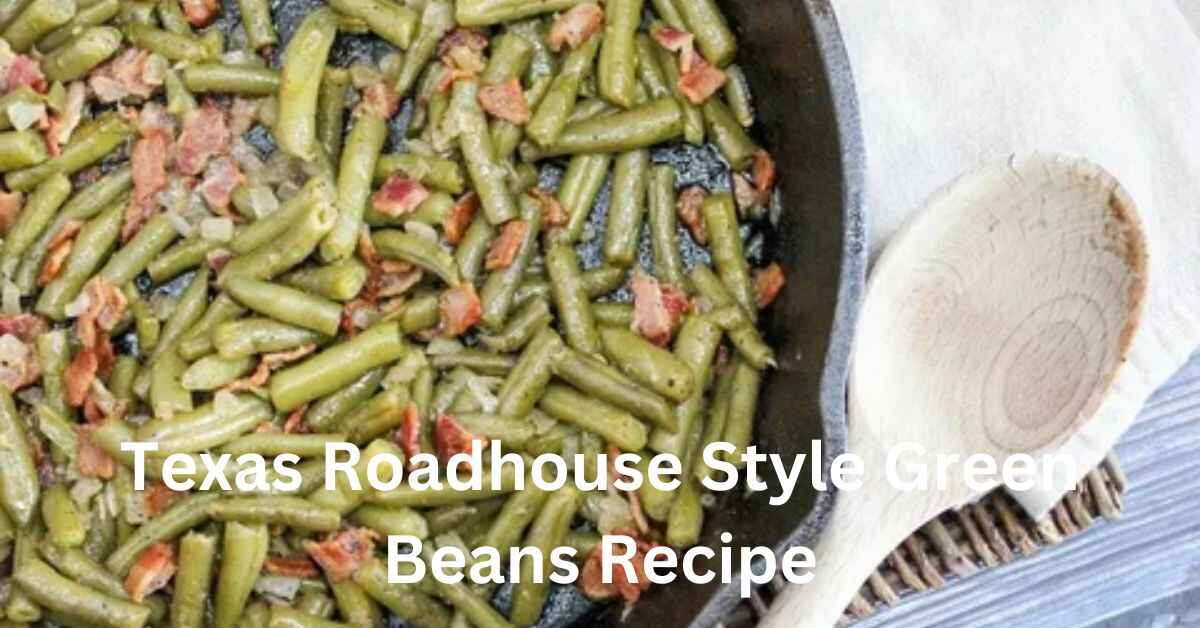 Texas Roadhouse Style Green Beans Recipe