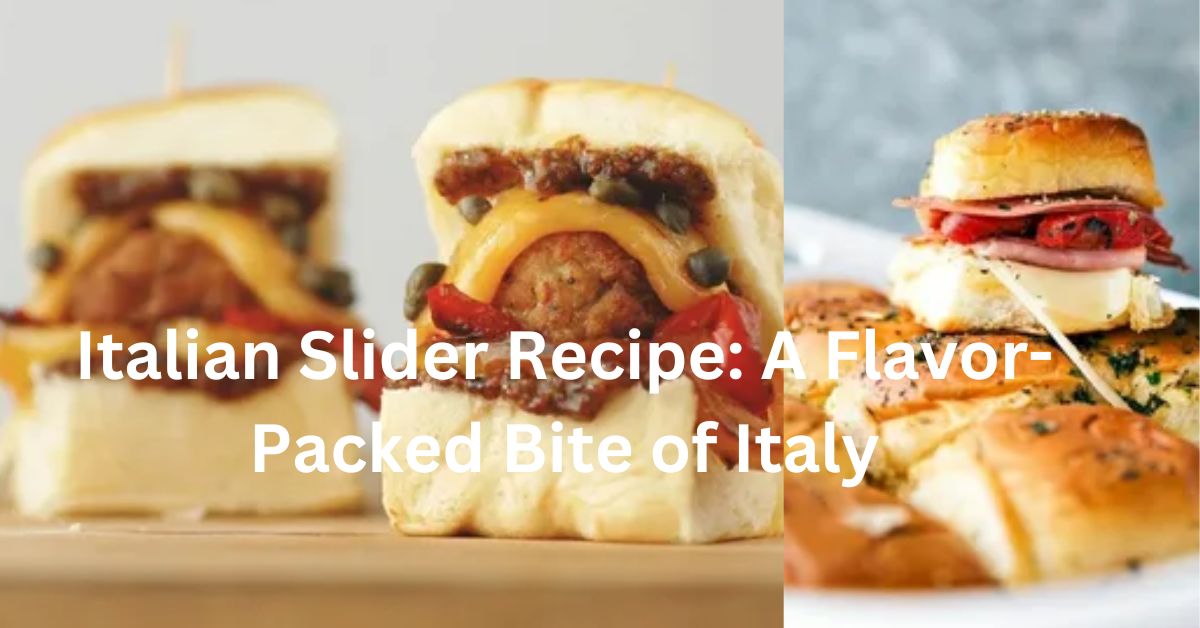 Italian Slider Recipe A Flavor-Packed Bite of Italy