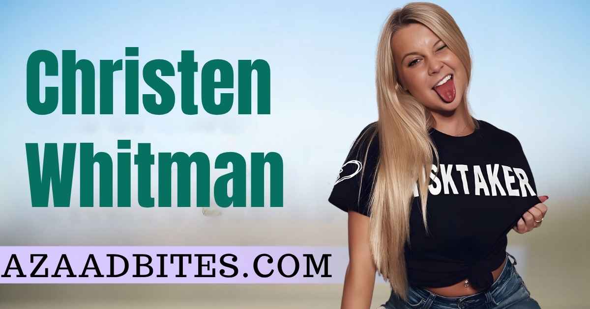 Christen Whitman's Age, Birth Date, and Net Worth